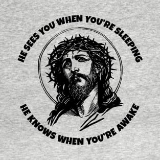 He Sees You When You're Sleeping - Jesus T-Shirt